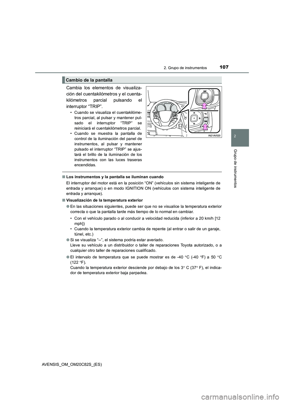 TOYOTA AVENSIS 2018 Manual del propietario (in Spanish) 1072. Grupo de instrumentos
2
Grupo de instrumentos
AVENSIS_OM_OM20C82S_(ES)
Cambia los elementos de visualiza-
ción del cuentakilómetros y el cuenta-
kilómetros parcial pulsando el
interruptor TOYOTA AVENSIS 2018 Manual del propietario (in Spanish) 1072. Grupo de instrumentos
2
Grupo de instrumentos
AVENSIS_OM_OM20C82S_(ES)
Cambia los elementos de visualiza-
ción del cuentakilómetros y el cuenta-
kilómetros parcial pulsando el
interruptor