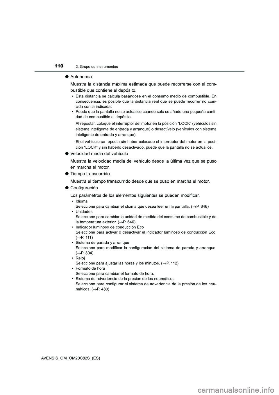 TOYOTA AVENSIS 2018 Manual del propietario (in Spanish) 1102. Grupo de instrumentos
AVENSIS_OM_OM20C82S_(ES)
●Autonomía
Muestra la distancia máxima estimada que puede recorrerse con el com-
bustible que contiene el depósito.
• Esta distancia se calc TOYOTA AVENSIS 2018 Manual del propietario (in Spanish) 1102. Grupo de instrumentos
AVENSIS_OM_OM20C82S_(ES)
●Autonomía
Muestra la distancia máxima estimada que puede recorrerse con el com-
bustible que contiene el depósito.
• Esta distancia se calc