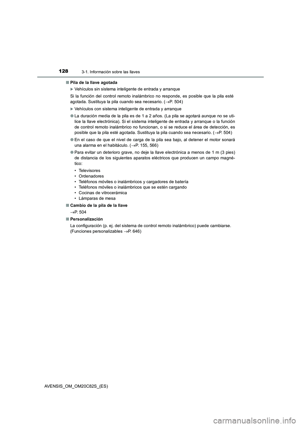TOYOTA AVENSIS 2018 Manual del propietario (in Spanish) 1283-1. Información sobre las llaves
AVENSIS_OM_OM20C82S_(ES)■Pila de la llave agotada
Vehículos sin sistema inteligente de entrada y arranque
Si la función del control remoto inalámbrico no TOYOTA AVENSIS 2018 Manual del propietario (in Spanish) 1283-1. Información sobre las llaves
AVENSIS_OM_OM20C82S_(ES)■Pila de la llave agotada
Vehículos sin sistema inteligente de entrada y arranque
Si la función del control remoto inalámbrico no