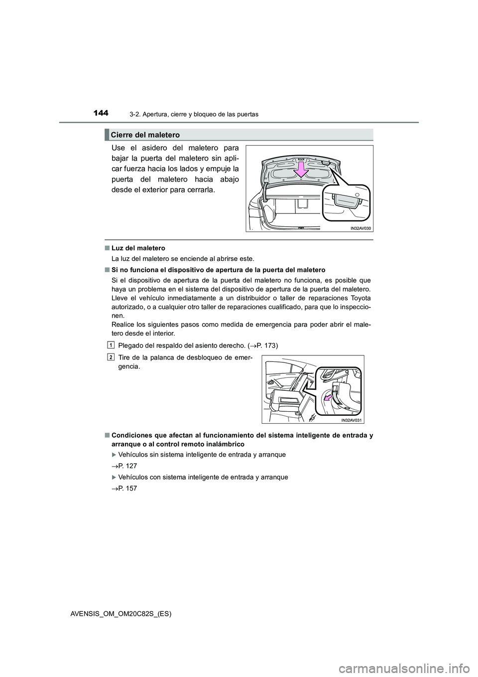 TOYOTA AVENSIS 2018 Manual del propietario (in Spanish) 1443-2. Apertura, cierre y bloqueo de las puertas
AVENSIS_OM_OM20C82S_(ES)
Use el asidero del maletero para
bajar la puerta del maletero sin apli-
car fuerza hacia los lados y empuje la
puerta del mal TOYOTA AVENSIS 2018 Manual del propietario (in Spanish) 1443-2. Apertura, cierre y bloqueo de las puertas
AVENSIS_OM_OM20C82S_(ES)
Use el asidero del maletero para
bajar la puerta del maletero sin apli-
car fuerza hacia los lados y empuje la
puerta del mal