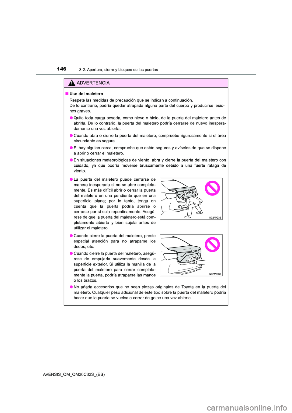 TOYOTA AVENSIS 2018 Manual del propietario (in Spanish) 1463-2. Apertura, cierre y bloqueo de las puertas
AVENSIS_OM_OM20C82S_(ES)
ADVERTENCIA
■Uso del maletero
Respete las medidas de precaución que se indican a continuación.
De lo contrario, podrí TOYOTA AVENSIS 2018 Manual del propietario (in Spanish) 1463-2. Apertura, cierre y bloqueo de las puertas
AVENSIS_OM_OM20C82S_(ES)
ADVERTENCIA
■Uso del maletero
Respete las medidas de precaución que se indican a continuación.
De lo contrario, podrí