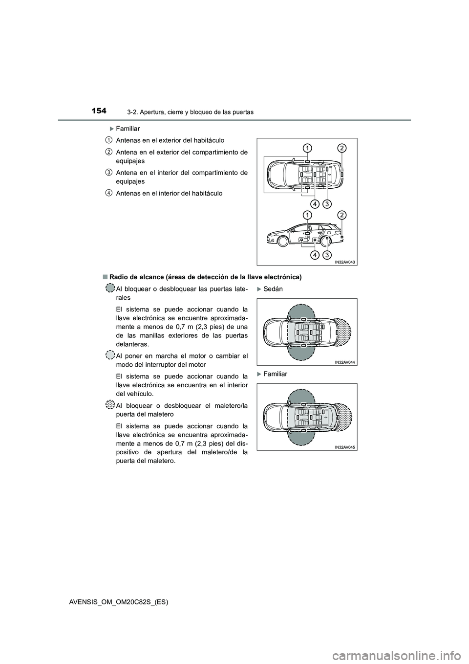 TOYOTA AVENSIS 2018  Manual del propietario (in Spanish) 1543-2. Apertura, cierre y bloqueo de las puertas
AVENSIS_OM_OM20C82S_(ES)
Familiar 
■ Radio de alcance (áreas de detección de la llave electrónica) 
Antenas en el exterior del habitáculo 
An