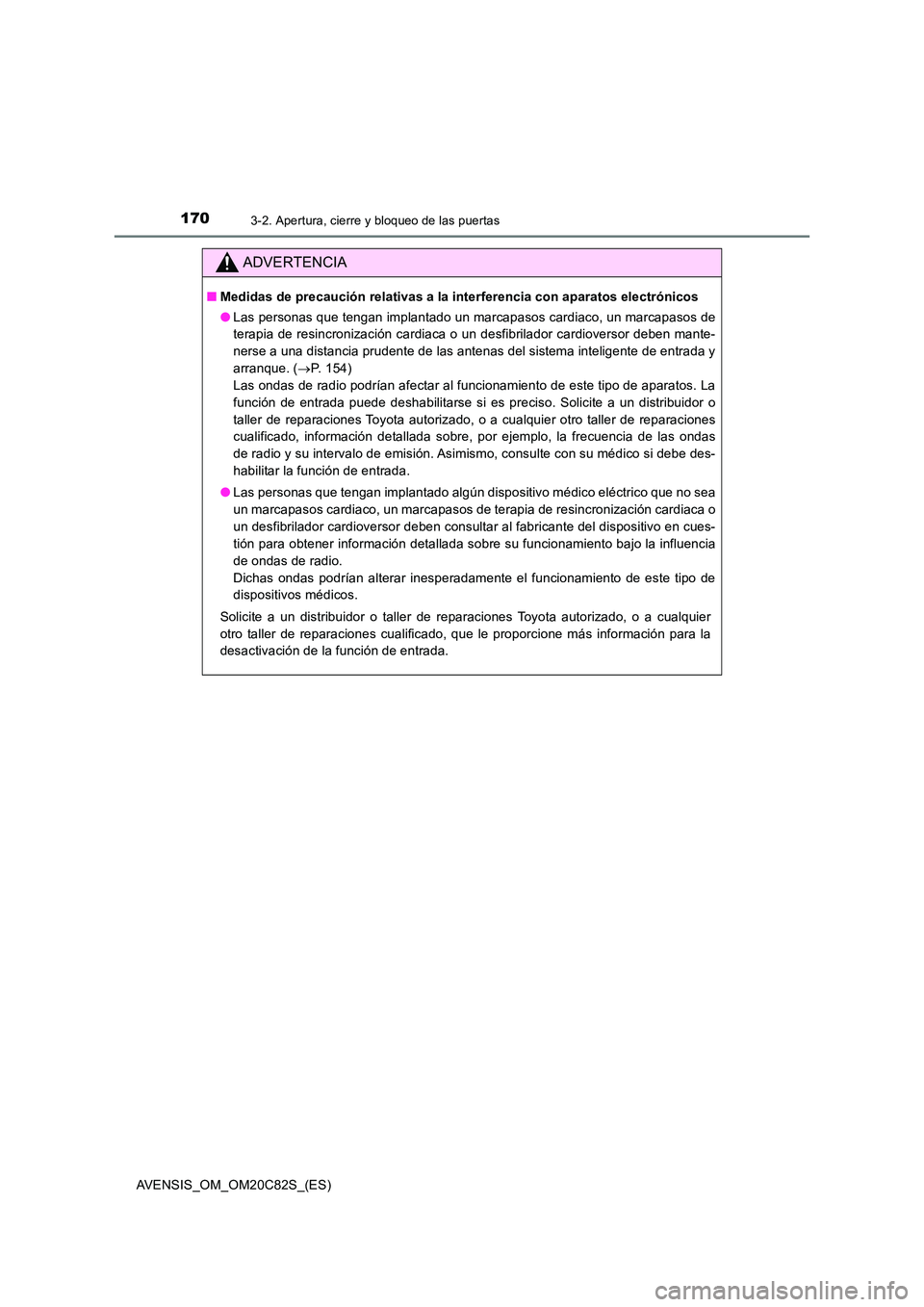 TOYOTA AVENSIS 2018 Manual del propietario (in Spanish) 1703-2. Apertura, cierre y bloqueo de las puertas
AVENSIS_OM_OM20C82S_(ES)
ADVERTENCIA
■Medidas de precaución relativas a la interferencia con aparatos electrónicos
● Las personas que tengan im TOYOTA AVENSIS 2018 Manual del propietario (in Spanish) 1703-2. Apertura, cierre y bloqueo de las puertas
AVENSIS_OM_OM20C82S_(ES)
ADVERTENCIA
■Medidas de precaución relativas a la interferencia con aparatos electrónicos
● Las personas que tengan im