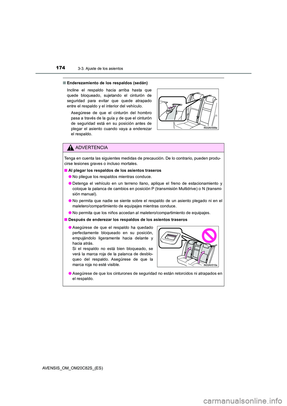 TOYOTA AVENSIS 2018 Manual del propietario (in Spanish) 1743-3. Ajuste de los asientos
AVENSIS_OM_OM20C82S_(ES)
■Enderezamiento de los respaldos (sedán)
Incline el respaldo hacia arriba hasta que
quede bloqueado, sujetando el cinturón de
seguridad p TOYOTA AVENSIS 2018 Manual del propietario (in Spanish) 1743-3. Ajuste de los asientos
AVENSIS_OM_OM20C82S_(ES)
■Enderezamiento de los respaldos (sedán)
Incline el respaldo hacia arriba hasta que
quede bloqueado, sujetando el cinturón de
seguridad p
