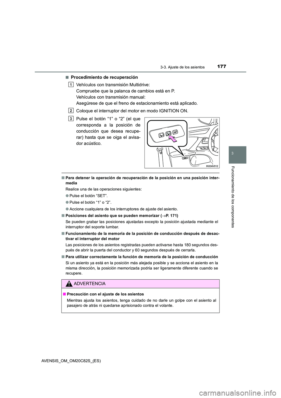 TOYOTA AVENSIS 2018 Manual del propietario (in Spanish) 1773-3. Ajuste de los asientos
3
Funcionamiento de los componentes
AVENSIS_OM_OM20C82S_(ES)
■Procedimiento de recuperación
Vehículos con transmisión Multidrive:
Compruebe que la palanca de ca TOYOTA AVENSIS 2018 Manual del propietario (in Spanish) 1773-3. Ajuste de los asientos
3
Funcionamiento de los componentes
AVENSIS_OM_OM20C82S_(ES)
■Procedimiento de recuperación
Vehículos con transmisión Multidrive:
Compruebe que la palanca de ca