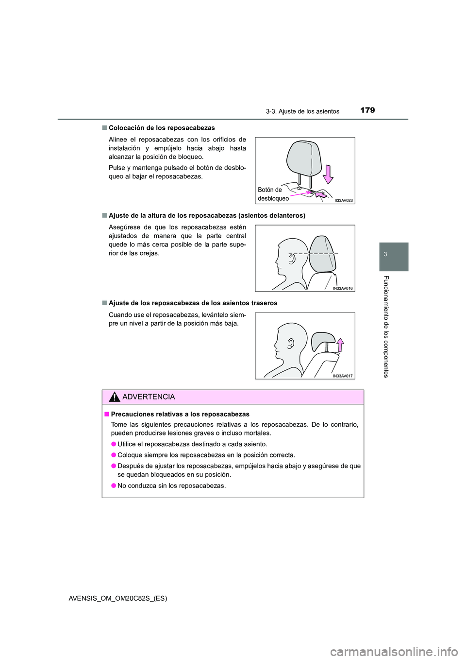 TOYOTA AVENSIS 2018 Manual del propietario (in Spanish) 1793-3. Ajuste de los asientos
3
Funcionamiento de los componentes
AVENSIS_OM_OM20C82S_(ES)
■ Colocación de los reposacabezas
■ Ajuste de la altura de los reposacabezas (asientos delanteros)
TOYOTA AVENSIS 2018 Manual del propietario (in Spanish) 1793-3. Ajuste de los asientos
3
Funcionamiento de los componentes
AVENSIS_OM_OM20C82S_(ES)
■ Colocación de los reposacabezas
■ Ajuste de la altura de los reposacabezas (asientos delanteros)