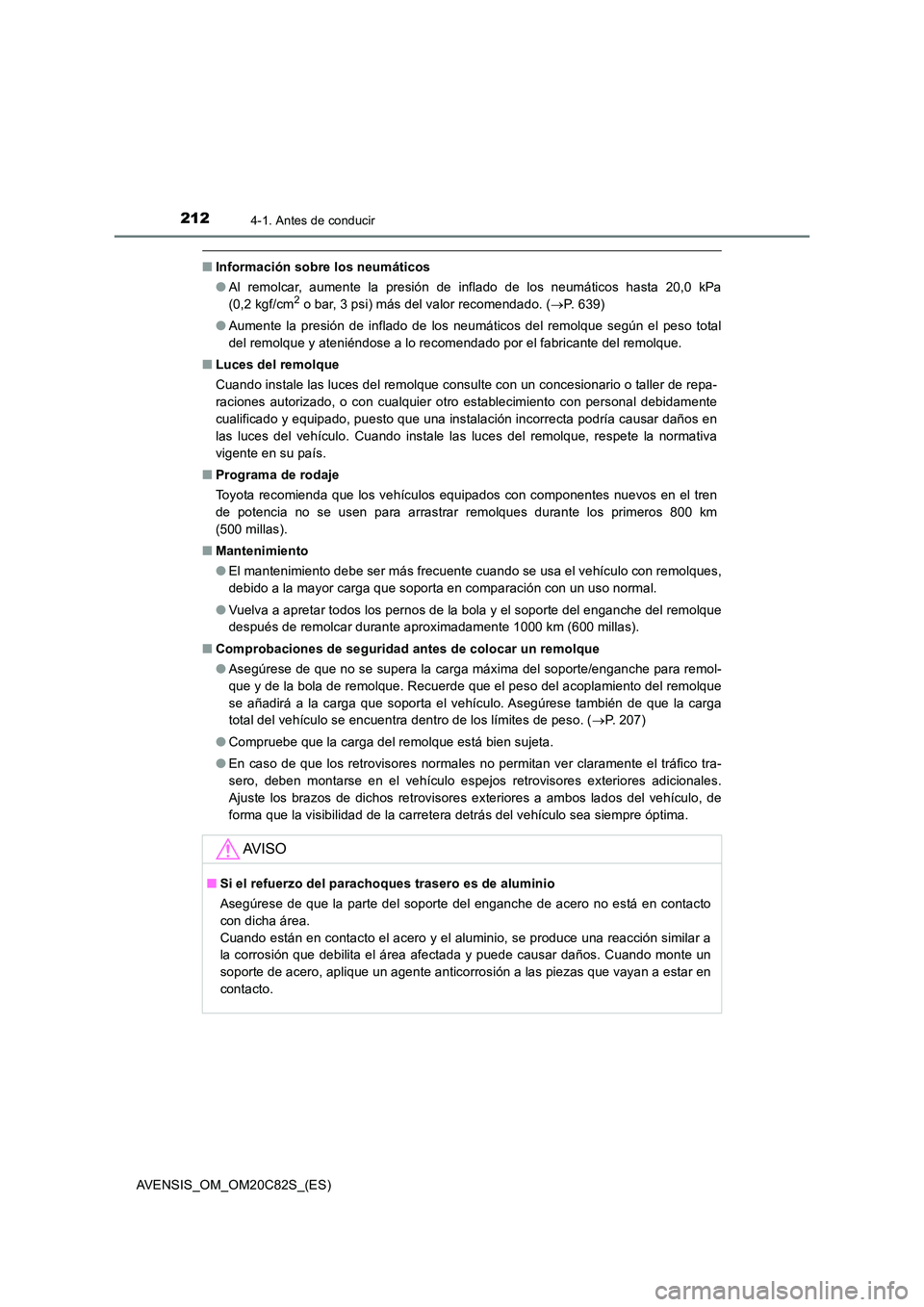 TOYOTA AVENSIS 2018 Manual del propietario (in Spanish) 2124-1. Antes de conducir
AVENSIS_OM_OM20C82S_(ES)
■Información sobre los neumáticos
● Al remolcar, aumente la presión de inflado de los neumáticos hasta 20,0 kPa
(0,2 kgf/cm2 o bar, 3 psi) TOYOTA AVENSIS 2018 Manual del propietario (in Spanish) 2124-1. Antes de conducir
AVENSIS_OM_OM20C82S_(ES)
■Información sobre los neumáticos
● Al remolcar, aumente la presión de inflado de los neumáticos hasta 20,0 kPa
(0,2 kgf/cm2 o bar, 3 psi)