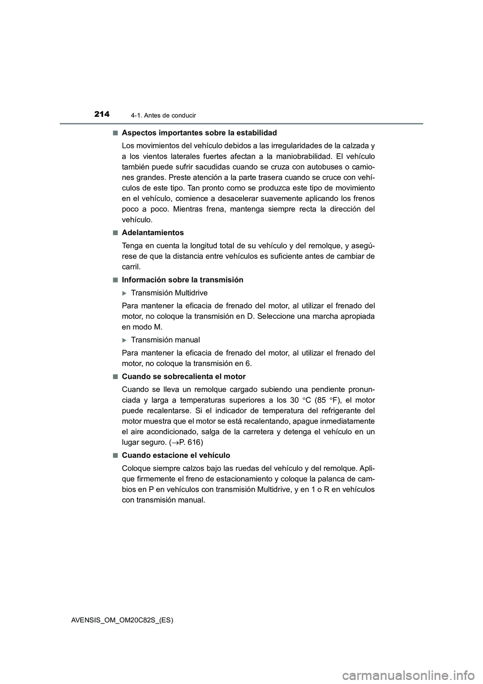 TOYOTA AVENSIS 2018 Manual del propietario (in Spanish) 2144-1. Antes de conducir
AVENSIS_OM_OM20C82S_(ES)■
Aspectos importantes sobre la estabilidad
Los movimientos del vehículo debidos a las irregularidades de la calzada y
a los vientos laterales fuer TOYOTA AVENSIS 2018 Manual del propietario (in Spanish) 2144-1. Antes de conducir
AVENSIS_OM_OM20C82S_(ES)■
Aspectos importantes sobre la estabilidad
Los movimientos del vehículo debidos a las irregularidades de la calzada y
a los vientos laterales fuer