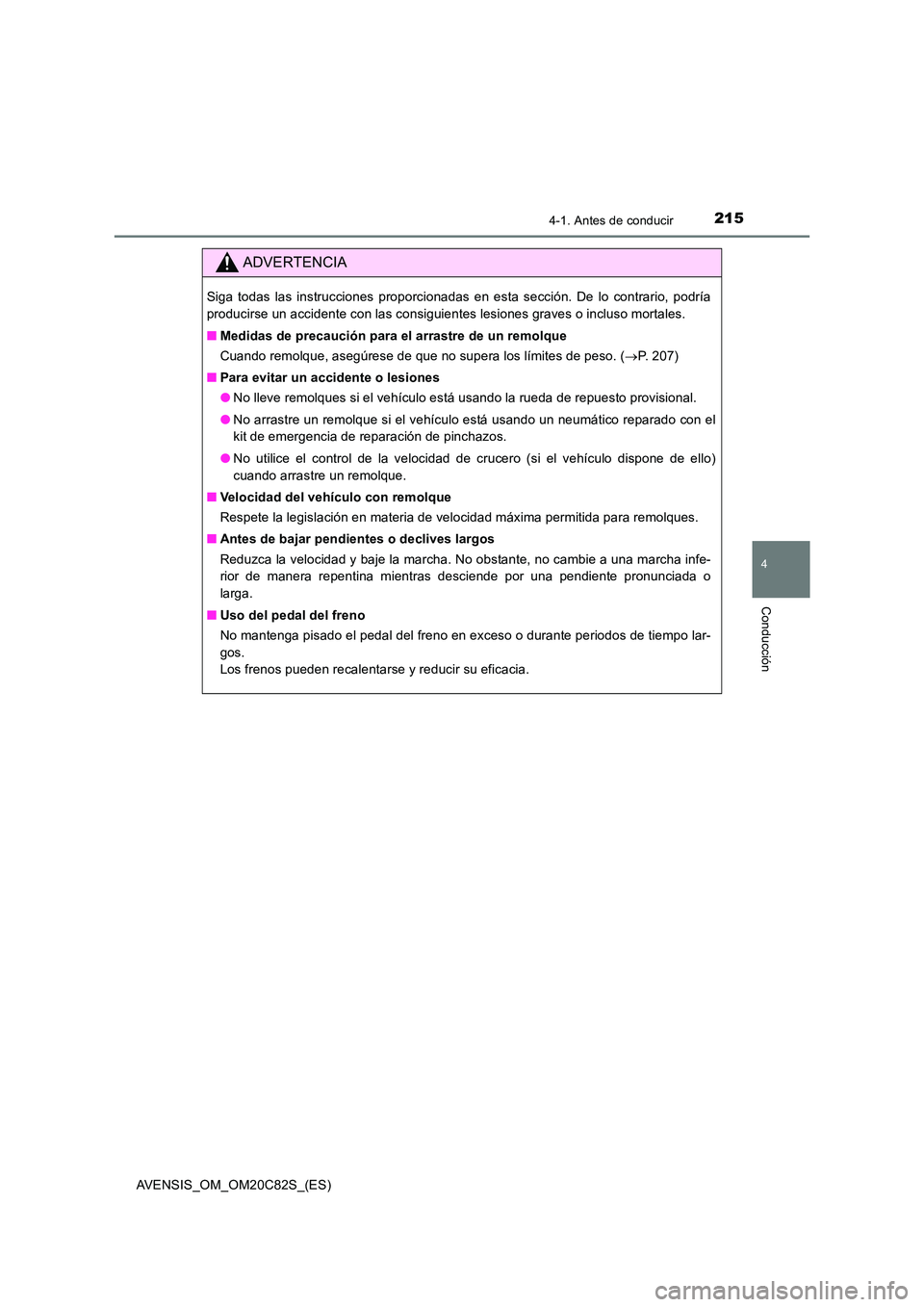 TOYOTA AVENSIS 2018 Manual del propietario (in Spanish) 2154-1. Antes de conducir
4
Conducción
AVENSIS_OM_OM20C82S_(ES)
ADVERTENCIA
Siga todas las instrucciones proporcionadas en esta sección. De lo contrario, podría
producirse un accidente con las con TOYOTA AVENSIS 2018 Manual del propietario (in Spanish) 2154-1. Antes de conducir
4
Conducción
AVENSIS_OM_OM20C82S_(ES)
ADVERTENCIA
Siga todas las instrucciones proporcionadas en esta sección. De lo contrario, podría
producirse un accidente con las con