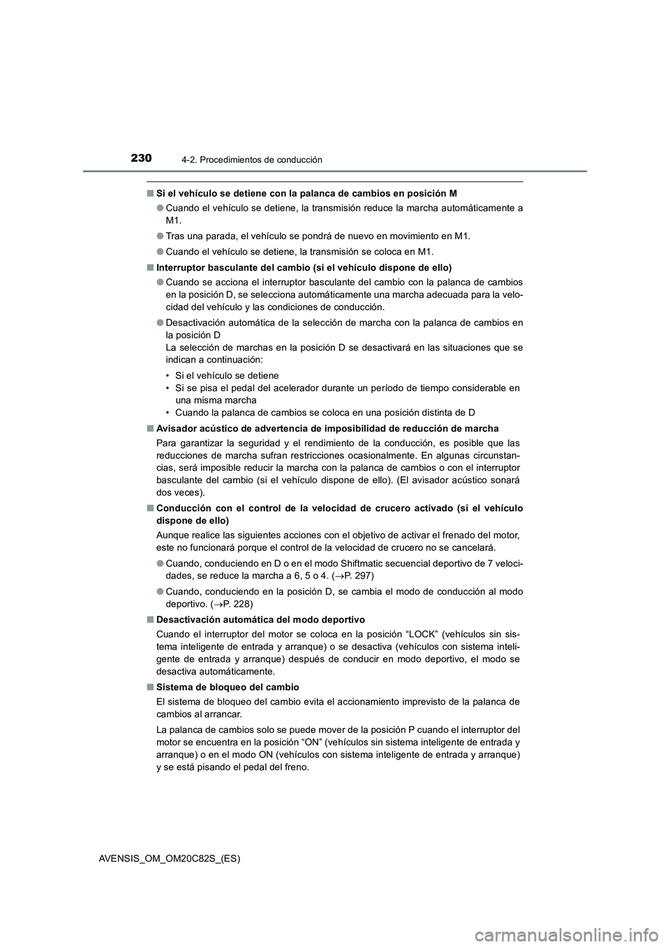 TOYOTA AVENSIS 2018 Manual del propietario (in Spanish) 2304-2. Procedimientos de conducción
AVENSIS_OM_OM20C82S_(ES)
■Si el vehículo se detiene con la palanca de cambios en posición M
●Cuando el vehículo se detiene, la transmisión reduce la march TOYOTA AVENSIS 2018 Manual del propietario (in Spanish) 2304-2. Procedimientos de conducción
AVENSIS_OM_OM20C82S_(ES)
■Si el vehículo se detiene con la palanca de cambios en posición M
●Cuando el vehículo se detiene, la transmisión reduce la march