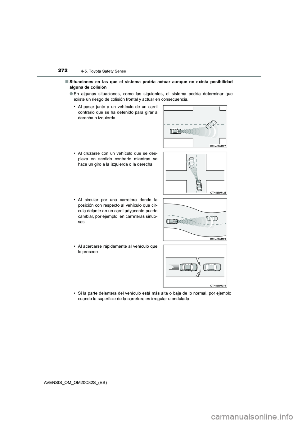 TOYOTA AVENSIS 2018  Manual del propietario (in Spanish) 2724-5. Toyota Safety Sense
AVENSIS_OM_OM20C82S_(ES)■Situaciones en las que el sistema podría actuar aunque no exista posibilidad
alguna de colisión
●En algunas situaciones, como las siguientes,