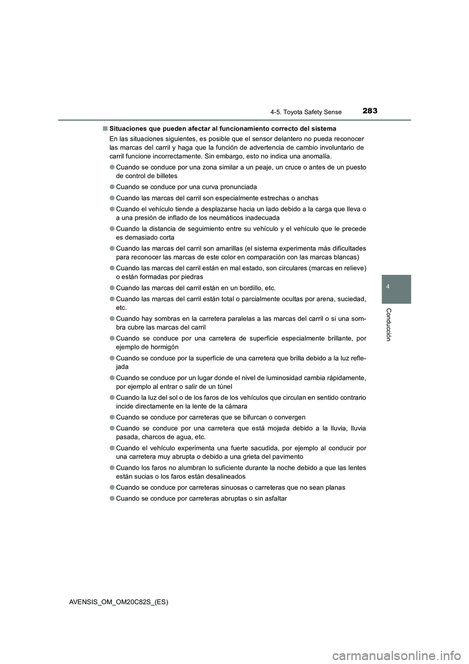 TOYOTA AVENSIS 2018 Manual del propietario (in Spanish) 2834-5. Toyota Safety Sense
4
Conducción
AVENSIS_OM_OM20C82S_(ES)■Situaciones que pueden afectar al funcionamiento correcto del sistema
En las situaciones siguientes, es posible que el sensor delan TOYOTA AVENSIS 2018 Manual del propietario (in Spanish) 2834-5. Toyota Safety Sense
4
Conducción
AVENSIS_OM_OM20C82S_(ES)■Situaciones que pueden afectar al funcionamiento correcto del sistema
En las situaciones siguientes, es posible que el sensor delan