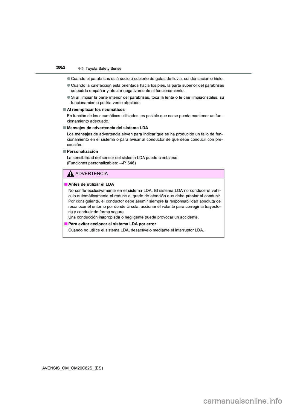 TOYOTA AVENSIS 2018 Manual del propietario (in Spanish) 2844-5. Toyota Safety Sense
AVENSIS_OM_OM20C82S_(ES)
● Cuando el parabrisas está sucio o cubierto de gotas de lluvia, condensación o hielo.
● Cuando la calefacción está orientada hacia los p TOYOTA AVENSIS 2018 Manual del propietario (in Spanish) 2844-5. Toyota Safety Sense
AVENSIS_OM_OM20C82S_(ES)
● Cuando el parabrisas está sucio o cubierto de gotas de lluvia, condensación o hielo.
● Cuando la calefacción está orientada hacia los p