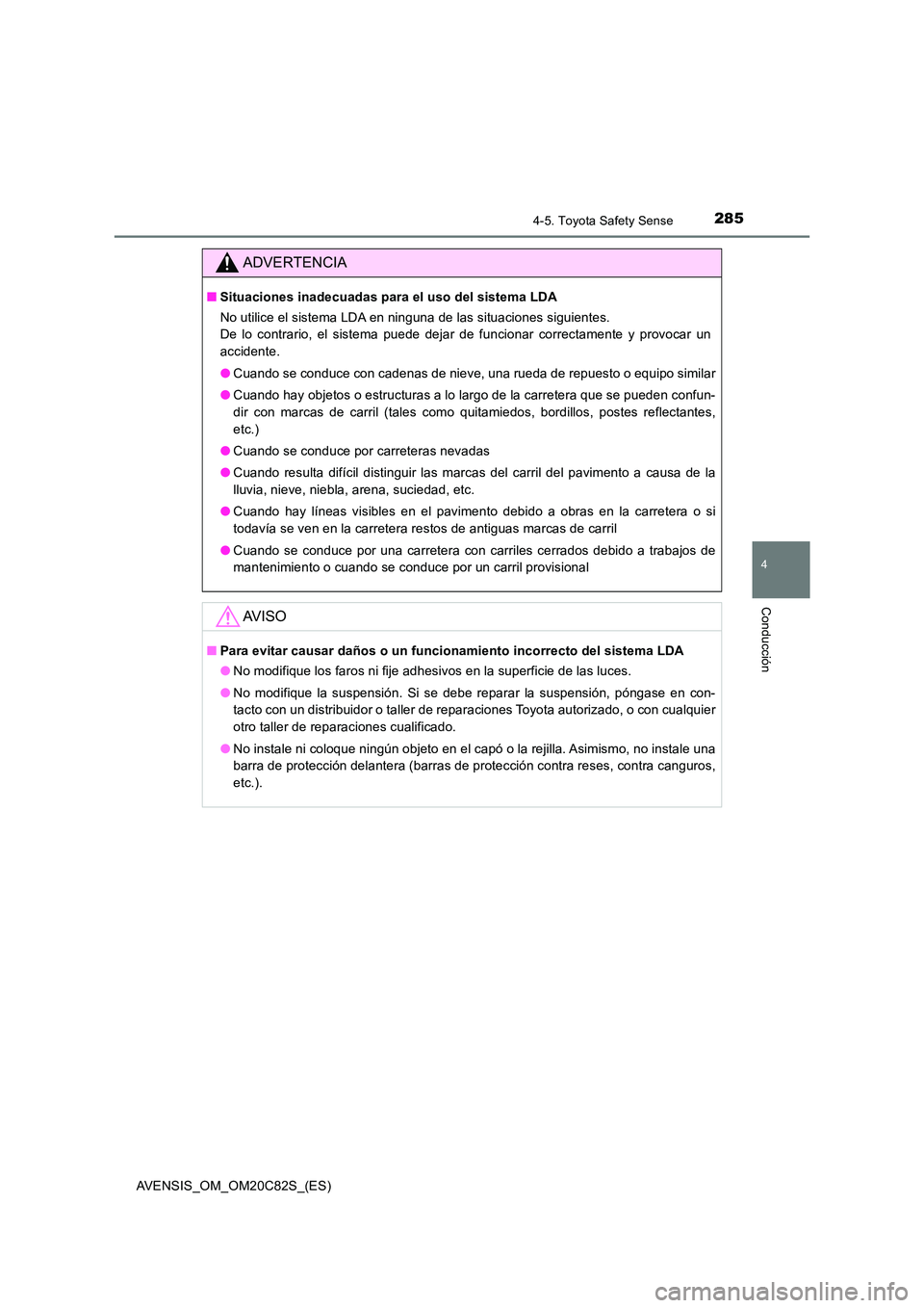 TOYOTA AVENSIS 2018 Manual del propietario (in Spanish) 2854-5. Toyota Safety Sense
4
Conducción
AVENSIS_OM_OM20C82S_(ES)
ADVERTENCIA
■Situaciones inadecuadas para el uso del sistema LDA
No utilice el sistema LDA en ninguna de las situaciones siguiente TOYOTA AVENSIS 2018 Manual del propietario (in Spanish) 2854-5. Toyota Safety Sense
4
Conducción
AVENSIS_OM_OM20C82S_(ES)
ADVERTENCIA
■Situaciones inadecuadas para el uso del sistema LDA
No utilice el sistema LDA en ninguna de las situaciones siguiente