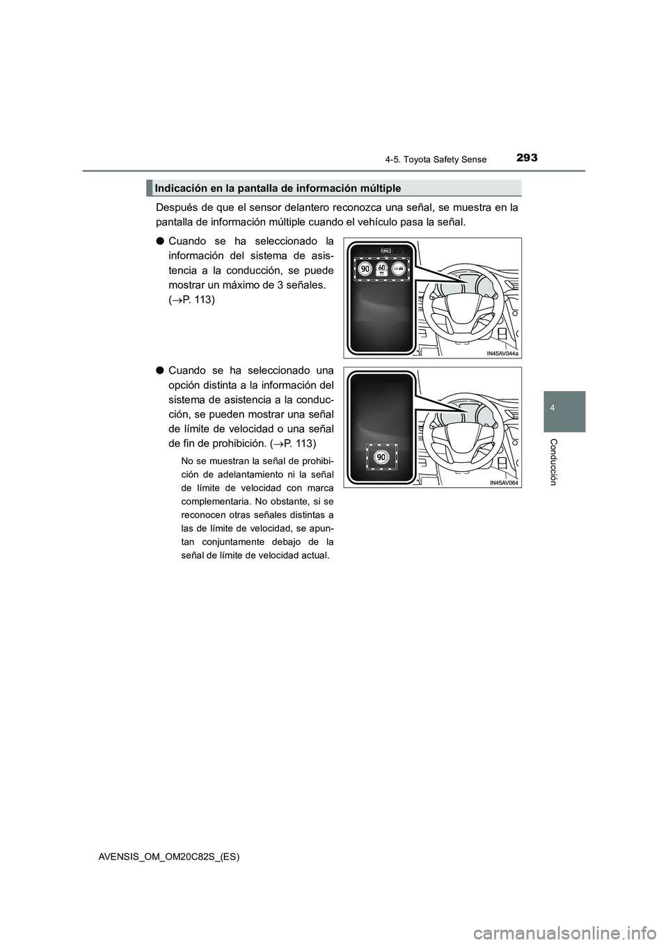 TOYOTA AVENSIS 2018  Manual del propietario (in Spanish) 2934-5. Toyota Safety Sense
4
Conducción
AVENSIS_OM_OM20C82S_(ES)
Después de que el sensor delantero reconozca una señal, se muestra en la
pantalla de información múltiple cuando el vehículo pas