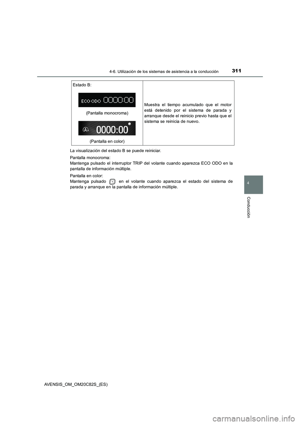 TOYOTA AVENSIS 2018  Manual del propietario (in Spanish) 3114-6. Utilización de los sistemas de asistencia a la conducción
4
Conducción
AVENSIS_OM_OM20C82S_(ES)La visualización del estado B se puede reiniciar.
Pantalla monocroma: 
Mantenga pulsado el in