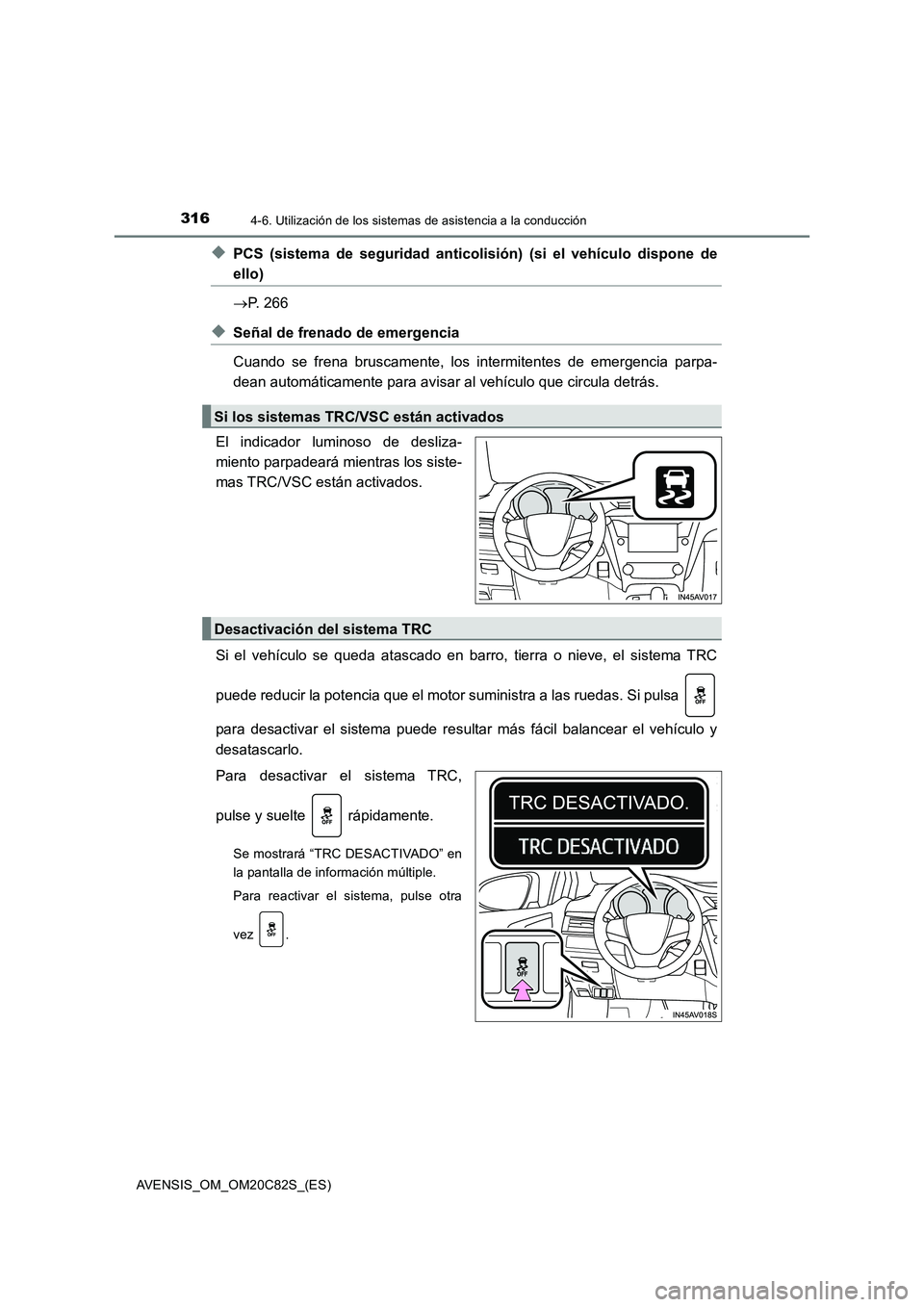 TOYOTA AVENSIS 2018  Manual del propietario (in Spanish) 3164-6. Utilización de los sistemas de asistencia a la conducción
AVENSIS_OM_OM20C82S_(ES)
◆PCS (sistema de seguridad anticolisión) (si el vehículo dispone de
ello)
P. 266
◆Señal de frenad