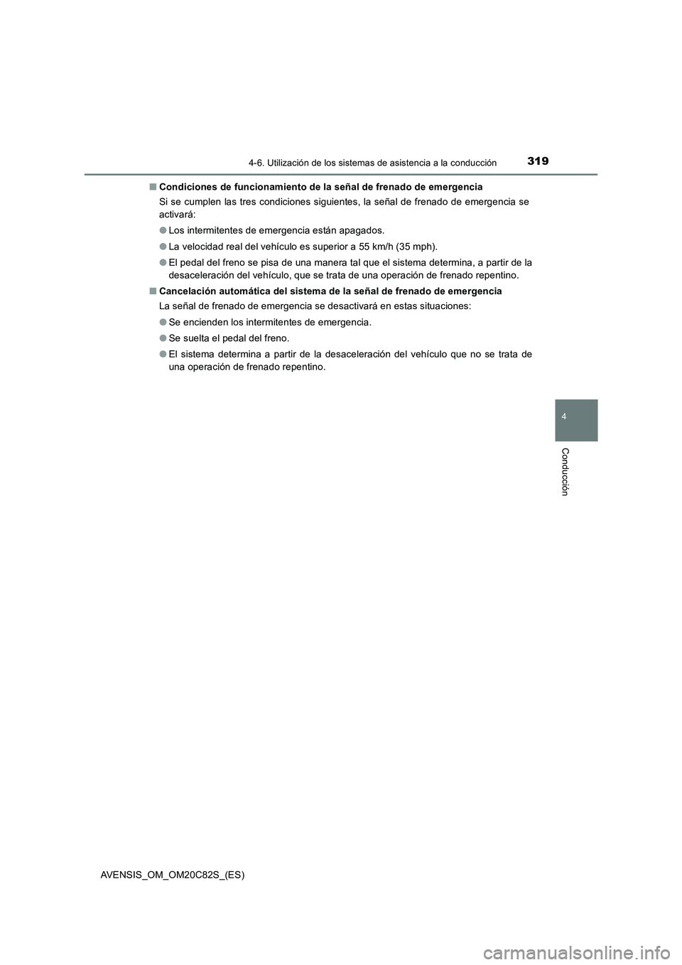 TOYOTA AVENSIS 2018  Manual del propietario (in Spanish) 3194-6. Utilización de los sistemas de asistencia a la conducción
4
Conducción
AVENSIS_OM_OM20C82S_(ES)■Condiciones de funcionamiento de la señal de frenado de emergencia
Si se cumplen las tres 