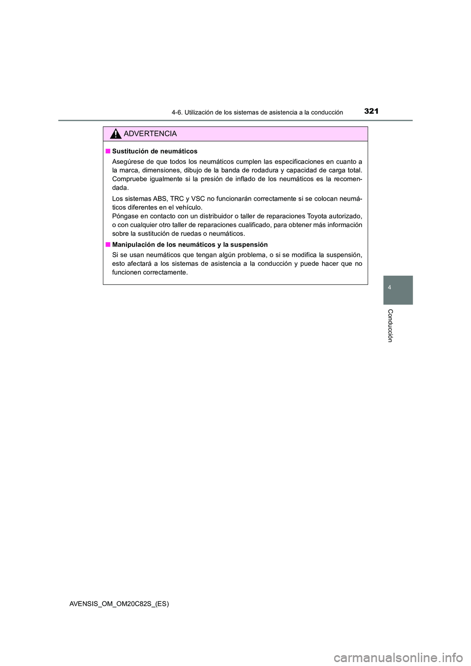 TOYOTA AVENSIS 2018  Manual del propietario (in Spanish) 3214-6. Utilización de los sistemas de asistencia a la conducción
4
Conducción
AVENSIS_OM_OM20C82S_(ES)
ADVERTENCIA
■Sustitución de neumáticos 
Asegúrese de que todos los neumáticos cumplen l