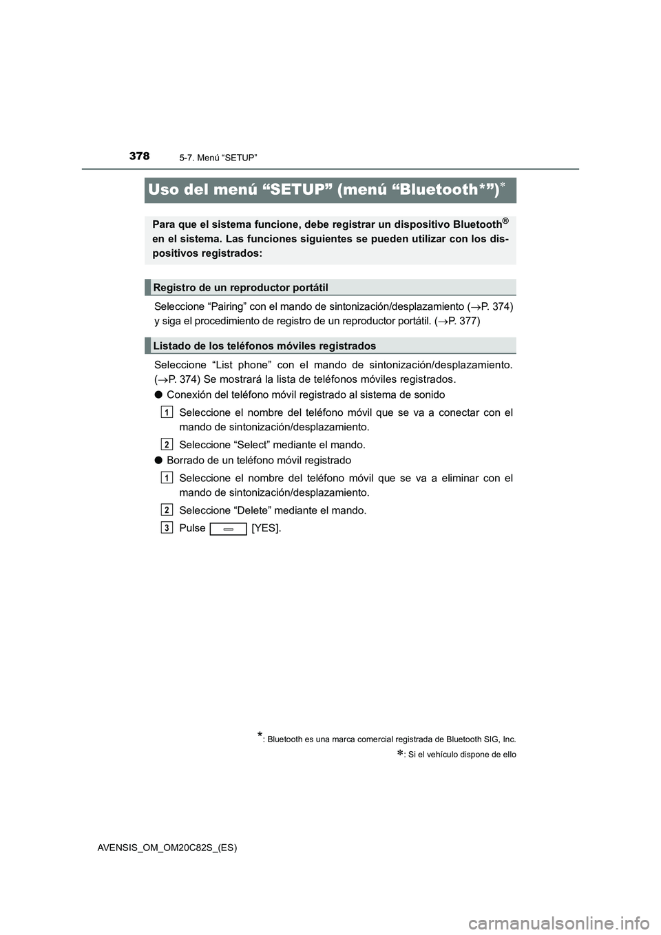 TOYOTA AVENSIS 2018 Manual del propietario (in Spanish) 3785-7. Menú “SETUP”
AVENSIS_OM_OM20C82S_(ES)
Uso del menú “SETUP” (menú “Bluetooth*”)
Seleccione “Pairing” con el mando de sintonización/desplazamiento (P. 3 7 4 )
y siga e TOYOTA AVENSIS 2018 Manual del propietario (in Spanish) 3785-7. Menú “SETUP”
AVENSIS_OM_OM20C82S_(ES)
Uso del menú “SETUP” (menú “Bluetooth*”)
Seleccione “Pairing” con el mando de sintonización/desplazamiento (P. 3 7 4 )
y siga e