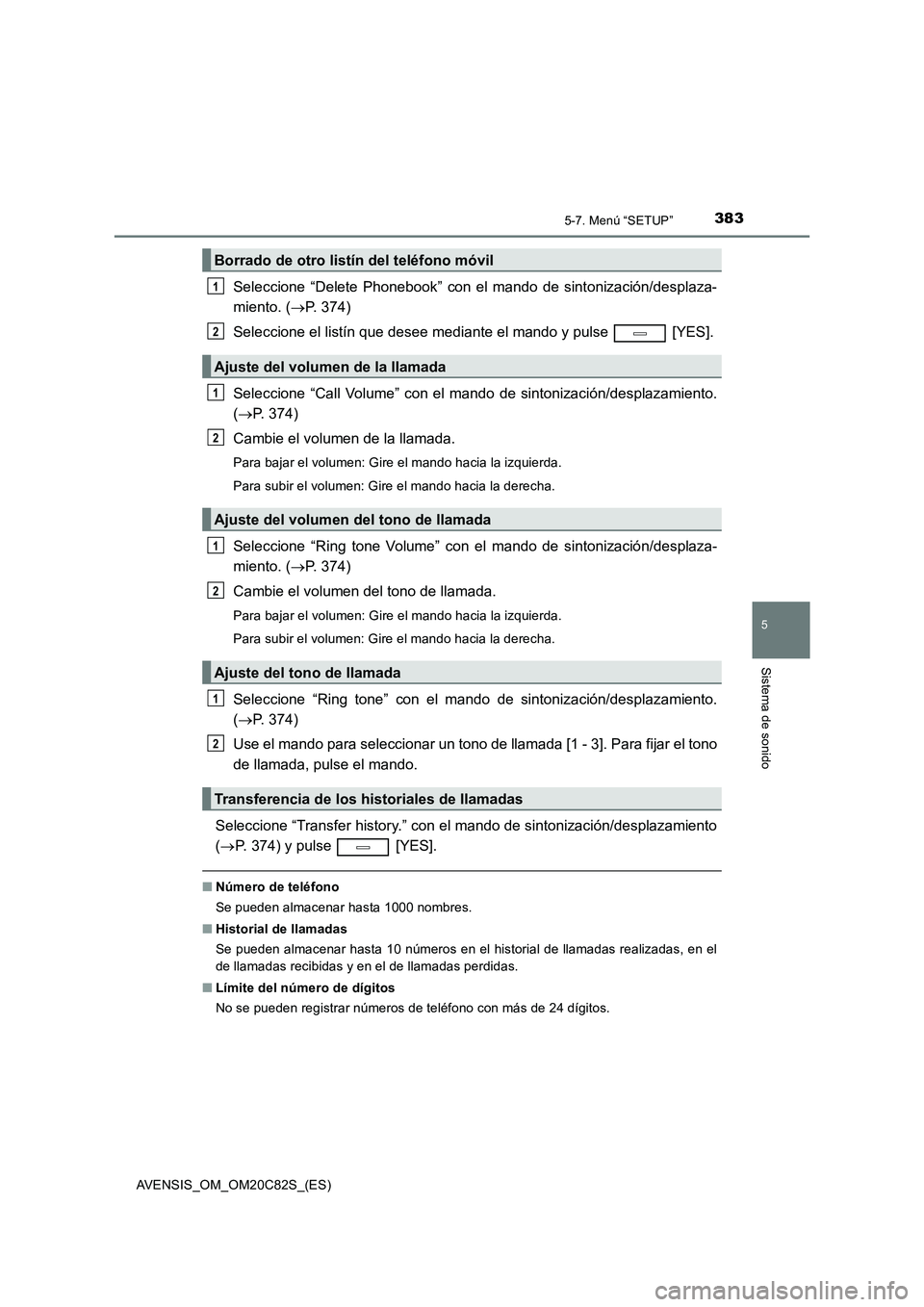 TOYOTA AVENSIS 2018 Manual del propietario (in Spanish) 3835-7. Menú “SETUP”
5
Sistema de sonido
AVENSIS_OM_OM20C82S_(ES)
Seleccione “Delete Phonebook” con el mando de sintonización/desplaza-
miento. (P. 374)
Seleccione el listín que desee me TOYOTA AVENSIS 2018 Manual del propietario (in Spanish) 3835-7. Menú “SETUP”
5
Sistema de sonido
AVENSIS_OM_OM20C82S_(ES)
Seleccione “Delete Phonebook” con el mando de sintonización/desplaza-
miento. (P. 374)
Seleccione el listín que desee me