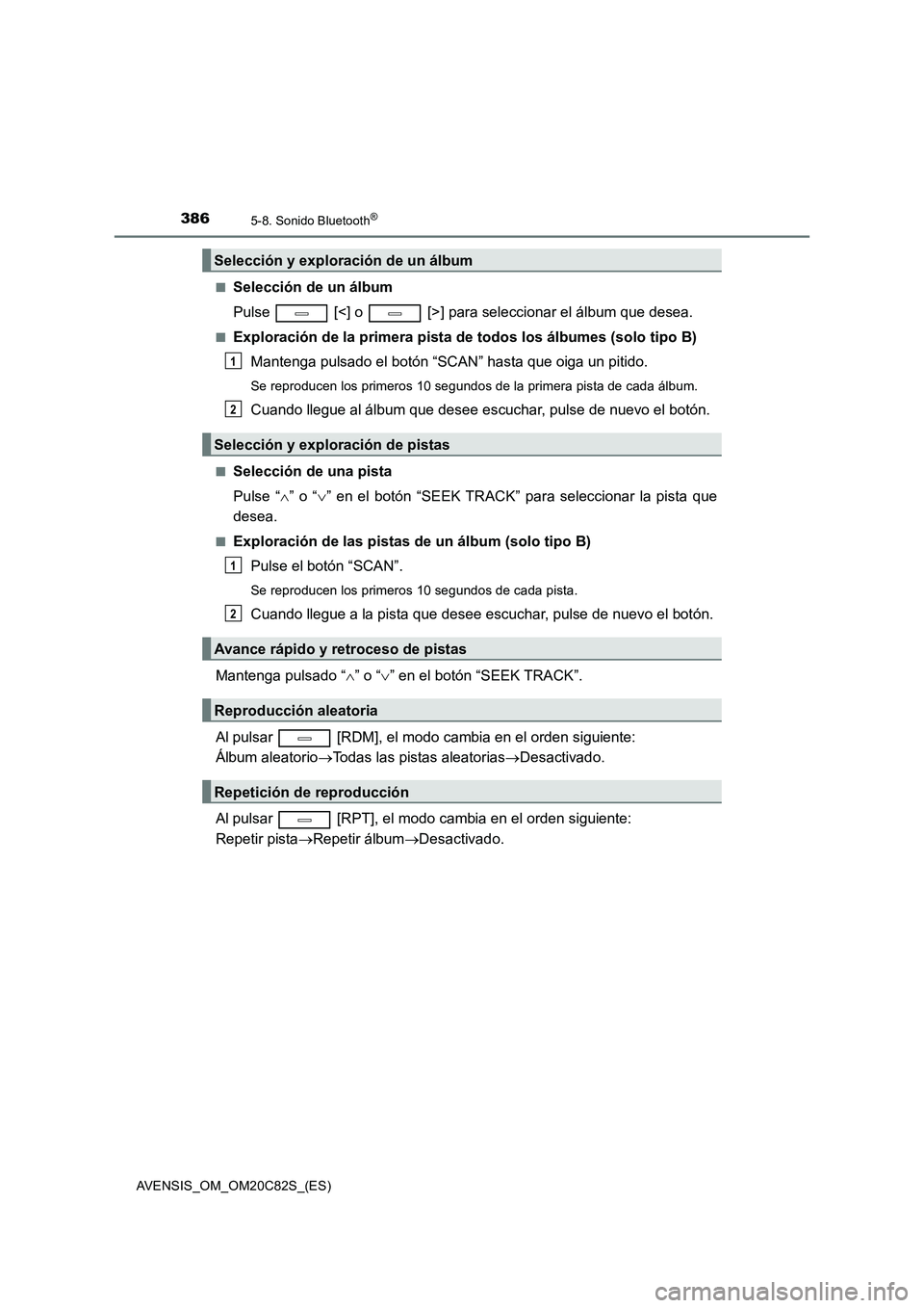 TOYOTA AVENSIS 2018  Manual del propietario (in Spanish) 3865-8. Sonido Bluetooth®
AVENSIS_OM_OM20C82S_(ES)■
Selección de un álbum
Pulse   [<] o   [>] para seleccionar el álbum que desea.
■Exploración de la primera pista de todos los álbumes (solo