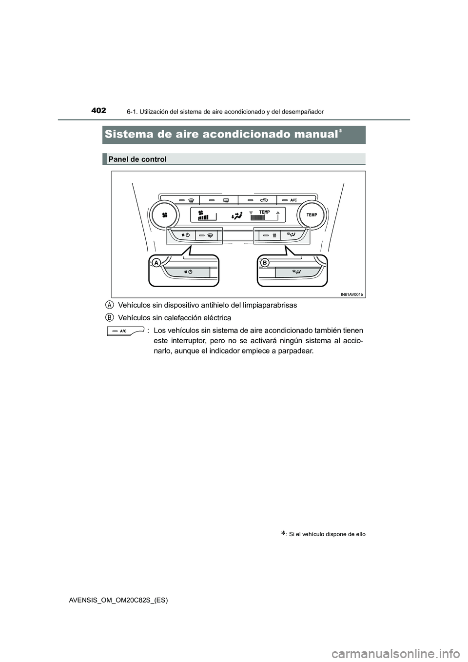 TOYOTA AVENSIS 2018  Manual del propietario (in Spanish) 4026-1. Utilización del sistema de aire acondicionado y del desempañador
AVENSIS_OM_OM20C82S_(ES)
Sistema de aire acondicionado manual
Vehículos sin dispositivo antihielo del limpiaparabrisas
Ve