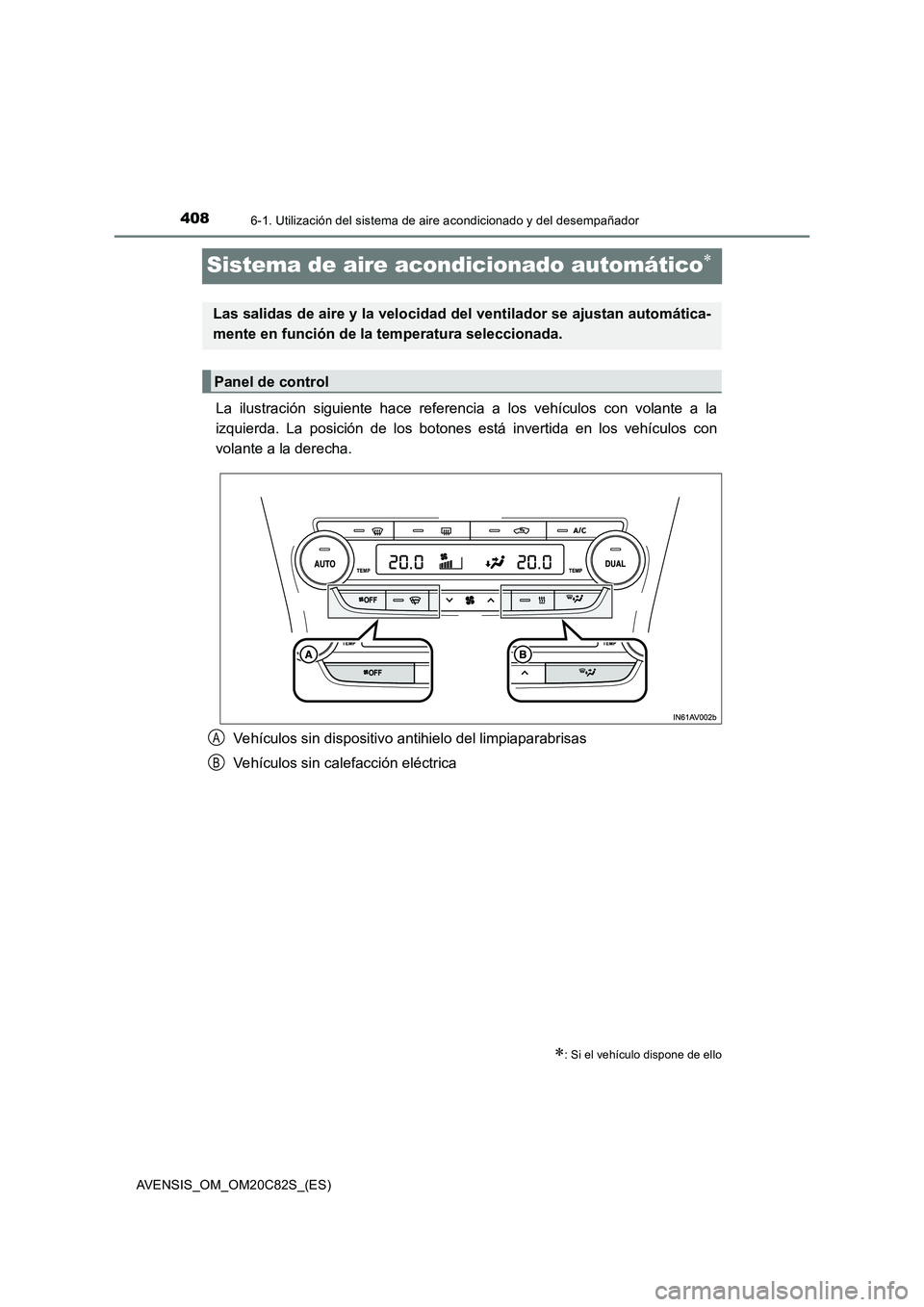 TOYOTA AVENSIS 2018  Manual del propietario (in Spanish) 4086-1. Utilización del sistema de aire acondicionado y del desempañador
AVENSIS_OM_OM20C82S_(ES)
Sistema de aire acondicionado automático
La ilustración siguiente hace referencia a los vehícu