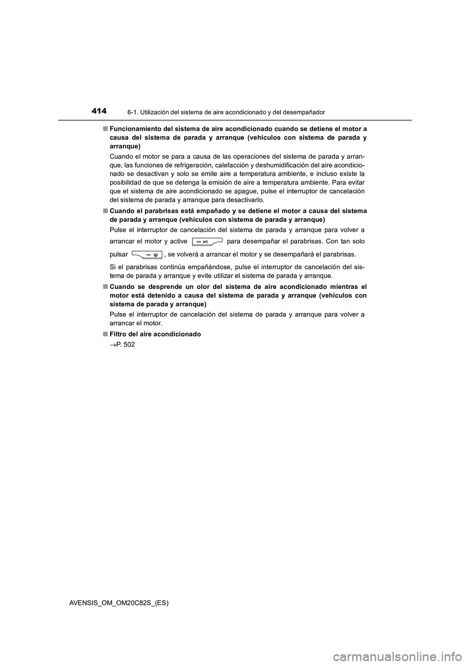 TOYOTA AVENSIS 2018 Manual del propietario (in Spanish) 4146-1. Utilización del sistema de aire acondicionado y del desempañador
AVENSIS_OM_OM20C82S_(ES)
■ Funcionamiento del sistema de aire acondicionado cuando se detiene el motor a
causa del sistem TOYOTA AVENSIS 2018 Manual del propietario (in Spanish) 4146-1. Utilización del sistema de aire acondicionado y del desempañador
AVENSIS_OM_OM20C82S_(ES)
■ Funcionamiento del sistema de aire acondicionado cuando se detiene el motor a
causa del sistem