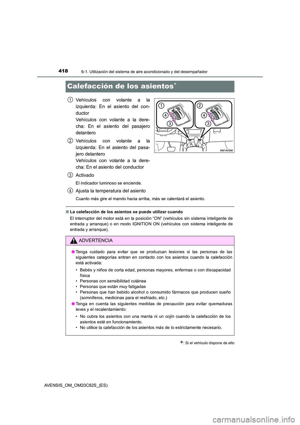 TOYOTA AVENSIS 2018 Manual del propietario (in Spanish) 4186-1. Utilización del sistema de aire acondicionado y del desempañador
AVENSIS_OM_OM20C82S_(ES)
Calefacción de los asientos
Vehículos con volante a la
izquierda: En el asiento del con-
duct TOYOTA AVENSIS 2018 Manual del propietario (in Spanish) 4186-1. Utilización del sistema de aire acondicionado y del desempañador
AVENSIS_OM_OM20C82S_(ES)
Calefacción de los asientos
Vehículos con volante a la
izquierda: En el asiento del con-
duct