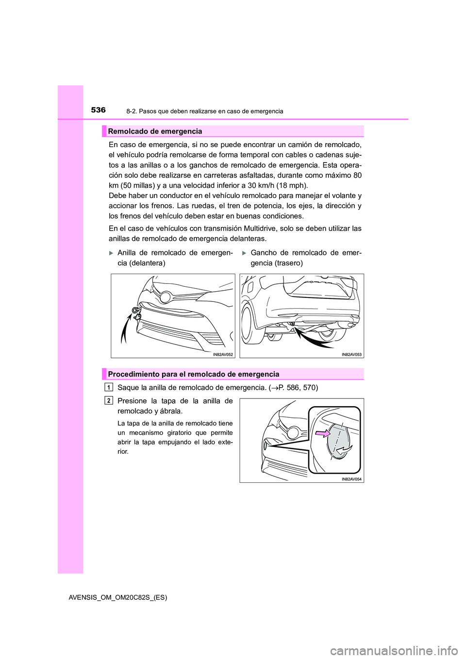 TOYOTA AVENSIS 2018 Manual del propietario (in Spanish) 5368-2. Pasos que deben realizarse en caso de emergencia
AVENSIS_OM_OM20C82S_(ES)
En caso de emergencia, si no se puede encontrar un camión de remolcado,
el vehículo podría remolcarse de forma tem TOYOTA AVENSIS 2018 Manual del propietario (in Spanish) 5368-2. Pasos que deben realizarse en caso de emergencia
AVENSIS_OM_OM20C82S_(ES)
En caso de emergencia, si no se puede encontrar un camión de remolcado,
el vehículo podría remolcarse de forma tem