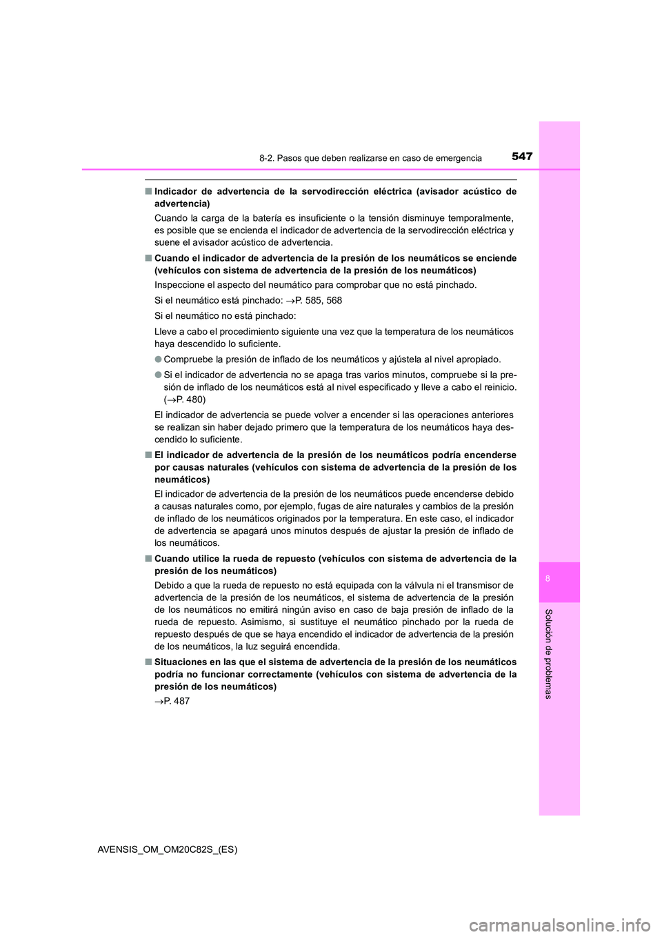 TOYOTA AVENSIS 2018 Manual del propietario (in Spanish) 5478-2. Pasos que deben realizarse en caso de emergencia
AVENSIS_OM_OM20C82S_(ES)
8
Solución de problemas
■Indicador de advertencia de la servodirección eléctrica (avisador acústico de
adverten TOYOTA AVENSIS 2018 Manual del propietario (in Spanish) 5478-2. Pasos que deben realizarse en caso de emergencia
AVENSIS_OM_OM20C82S_(ES)
8
Solución de problemas
■Indicador de advertencia de la servodirección eléctrica (avisador acústico de
adverten