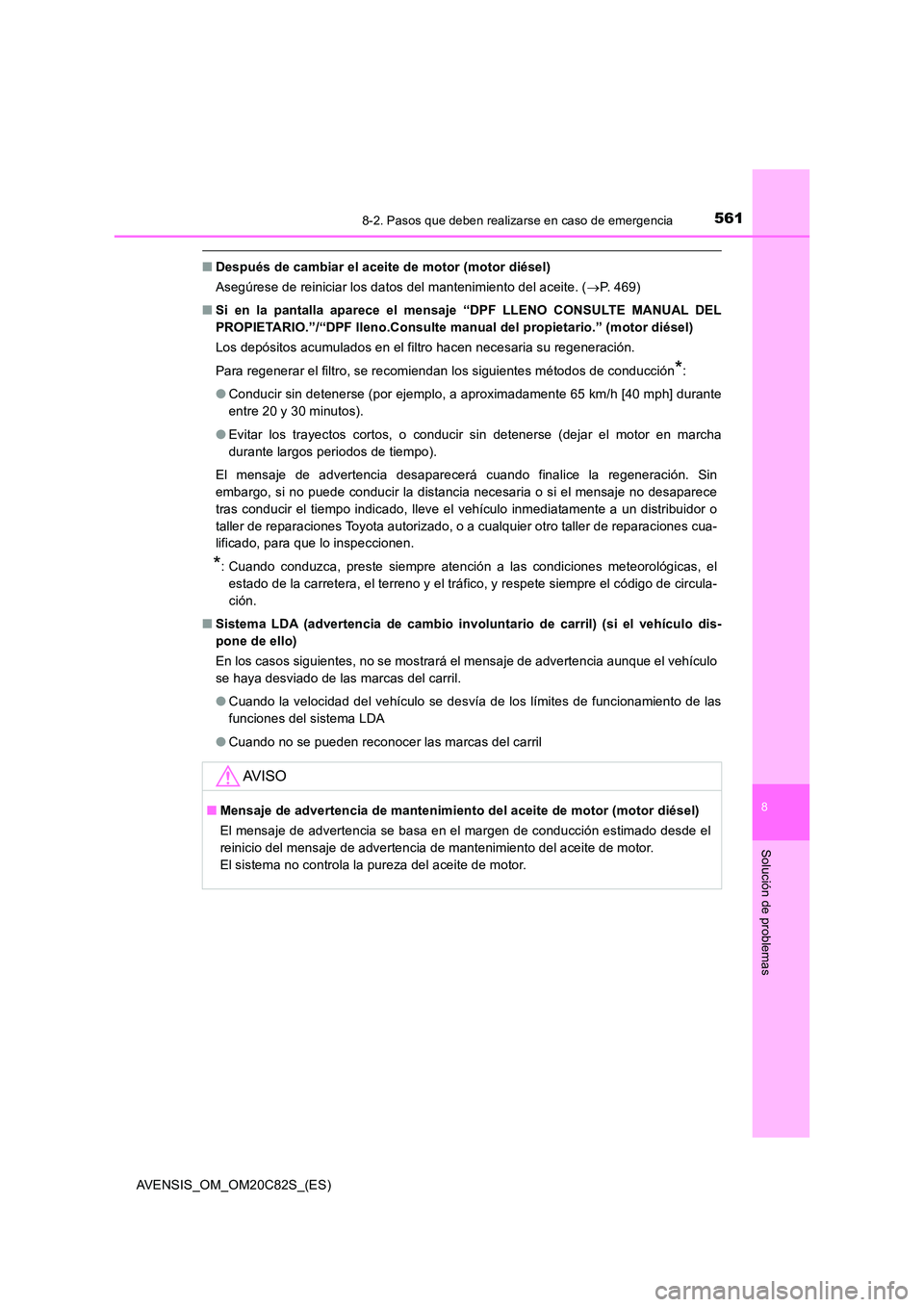 TOYOTA AVENSIS 2018 Manual del propietario (in Spanish) 5618-2. Pasos que deben realizarse en caso de emergencia
AVENSIS_OM_OM20C82S_(ES)
8
Solución de problemas
■Después de cambiar el aceite de motor (motor diésel)
Asegúrese de reiniciar los datos TOYOTA AVENSIS 2018 Manual del propietario (in Spanish) 5618-2. Pasos que deben realizarse en caso de emergencia
AVENSIS_OM_OM20C82S_(ES)
8
Solución de problemas
■Después de cambiar el aceite de motor (motor diésel)
Asegúrese de reiniciar los datos