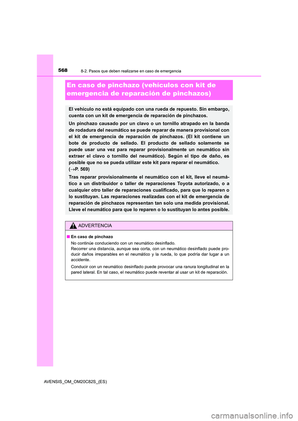TOYOTA AVENSIS 2018 Manual del propietario (in Spanish) 5688-2. Pasos que deben realizarse en caso de emergencia
AVENSIS_OM_OM20C82S_(ES)
En caso de pinchazo (vehículos con kit de
emergencia de reparación de pinchazos)
El vehículo no está equipado co TOYOTA AVENSIS 2018 Manual del propietario (in Spanish) 5688-2. Pasos que deben realizarse en caso de emergencia
AVENSIS_OM_OM20C82S_(ES)
En caso de pinchazo (vehículos con kit de
emergencia de reparación de pinchazos)
El vehículo no está equipado co