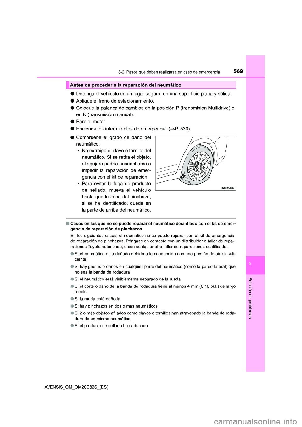 TOYOTA AVENSIS 2018 Manual del propietario (in Spanish) 5698-2. Pasos que deben realizarse en caso de emergencia
AVENSIS_OM_OM20C82S_(ES)
8
Solución de problemas
●Detenga el vehículo en un lugar seguro, en una superficie plana y sólida.
● Aplique e TOYOTA AVENSIS 2018 Manual del propietario (in Spanish) 5698-2. Pasos que deben realizarse en caso de emergencia
AVENSIS_OM_OM20C82S_(ES)
8
Solución de problemas
●Detenga el vehículo en un lugar seguro, en una superficie plana y sólida.
● Aplique e