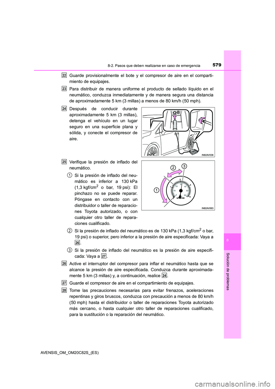 TOYOTA AVENSIS 2018 Manual del propietario (in Spanish) 5798-2. Pasos que deben realizarse en caso de emergencia
AVENSIS_OM_OM20C82S_(ES)
8
Solución de problemas
Guarde provisionalmente el bote y el compresor de aire en el comparti-
miento de equipajes. TOYOTA AVENSIS 2018 Manual del propietario (in Spanish) 5798-2. Pasos que deben realizarse en caso de emergencia
AVENSIS_OM_OM20C82S_(ES)
8
Solución de problemas
Guarde provisionalmente el bote y el compresor de aire en el comparti-
miento de equipajes.