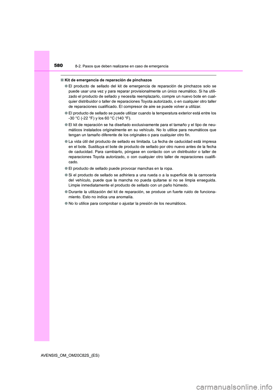 TOYOTA AVENSIS 2018 Manual del propietario (in Spanish) 5808-2. Pasos que deben realizarse en caso de emergencia
AVENSIS_OM_OM20C82S_(ES)
■Kit de emergencia de reparación de pinchazos
● El producto de sellado del kit de emergencia de reparación de p TOYOTA AVENSIS 2018 Manual del propietario (in Spanish) 5808-2. Pasos que deben realizarse en caso de emergencia
AVENSIS_OM_OM20C82S_(ES)
■Kit de emergencia de reparación de pinchazos
● El producto de sellado del kit de emergencia de reparación de p