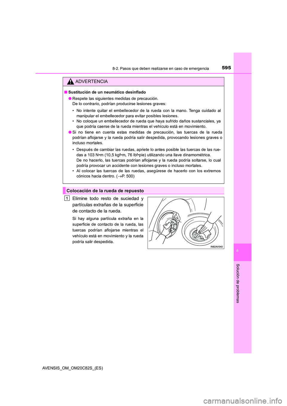 TOYOTA AVENSIS 2018 Manual del propietario (in Spanish) 5958-2. Pasos que deben realizarse en caso de emergencia
AVENSIS_OM_OM20C82S_(ES)
8
Solución de problemas
Elimine todo resto de suciedad y
partículas extrañas de la superficie
de contacto de la r TOYOTA AVENSIS 2018 Manual del propietario (in Spanish) 5958-2. Pasos que deben realizarse en caso de emergencia
AVENSIS_OM_OM20C82S_(ES)
8
Solución de problemas
Elimine todo resto de suciedad y
partículas extrañas de la superficie
de contacto de la r