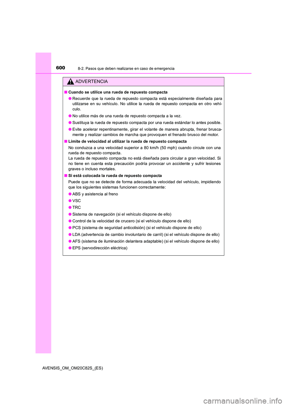 TOYOTA AVENSIS 2018 Manual del propietario (in Spanish) 6008-2. Pasos que deben realizarse en caso de emergencia
AVENSIS_OM_OM20C82S_(ES)
ADVERTENCIA
■Cuando se utilice una rueda de repuesto compacta
● Recuerde que la rueda de repuesto compacta está TOYOTA AVENSIS 2018 Manual del propietario (in Spanish) 6008-2. Pasos que deben realizarse en caso de emergencia
AVENSIS_OM_OM20C82S_(ES)
ADVERTENCIA
■Cuando se utilice una rueda de repuesto compacta
● Recuerde que la rueda de repuesto compacta está