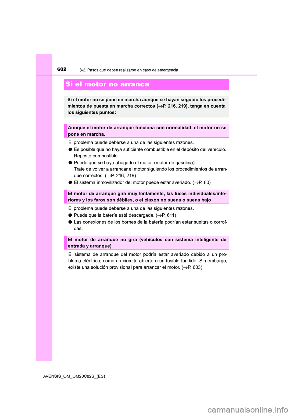 TOYOTA AVENSIS 2018 Manual del propietario (in Spanish) 6028-2. Pasos que deben realizarse en caso de emergencia
AVENSIS_OM_OM20C82S_(ES)
Si el motor no arranca
El problema puede deberse a una de las siguientes razones.
● Es posible que no haya suficien TOYOTA AVENSIS 2018 Manual del propietario (in Spanish) 6028-2. Pasos que deben realizarse en caso de emergencia
AVENSIS_OM_OM20C82S_(ES)
Si el motor no arranca
El problema puede deberse a una de las siguientes razones.
● Es posible que no haya suficien