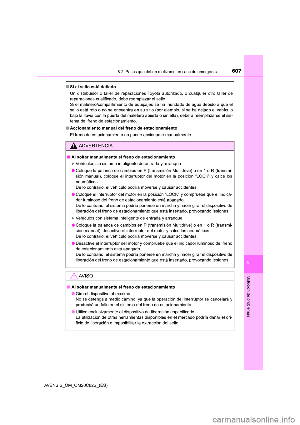 TOYOTA AVENSIS 2018 Manual del propietario (in Spanish) 6078-2. Pasos que deben realizarse en caso de emergencia
AVENSIS_OM_OM20C82S_(ES)
8
Solución de problemas
■Si el sello está dañado
Un distribuidor o taller de reparaciones Toyota autorizado, o c TOYOTA AVENSIS 2018 Manual del propietario (in Spanish) 6078-2. Pasos que deben realizarse en caso de emergencia
AVENSIS_OM_OM20C82S_(ES)
8
Solución de problemas
■Si el sello está dañado
Un distribuidor o taller de reparaciones Toyota autorizado, o c