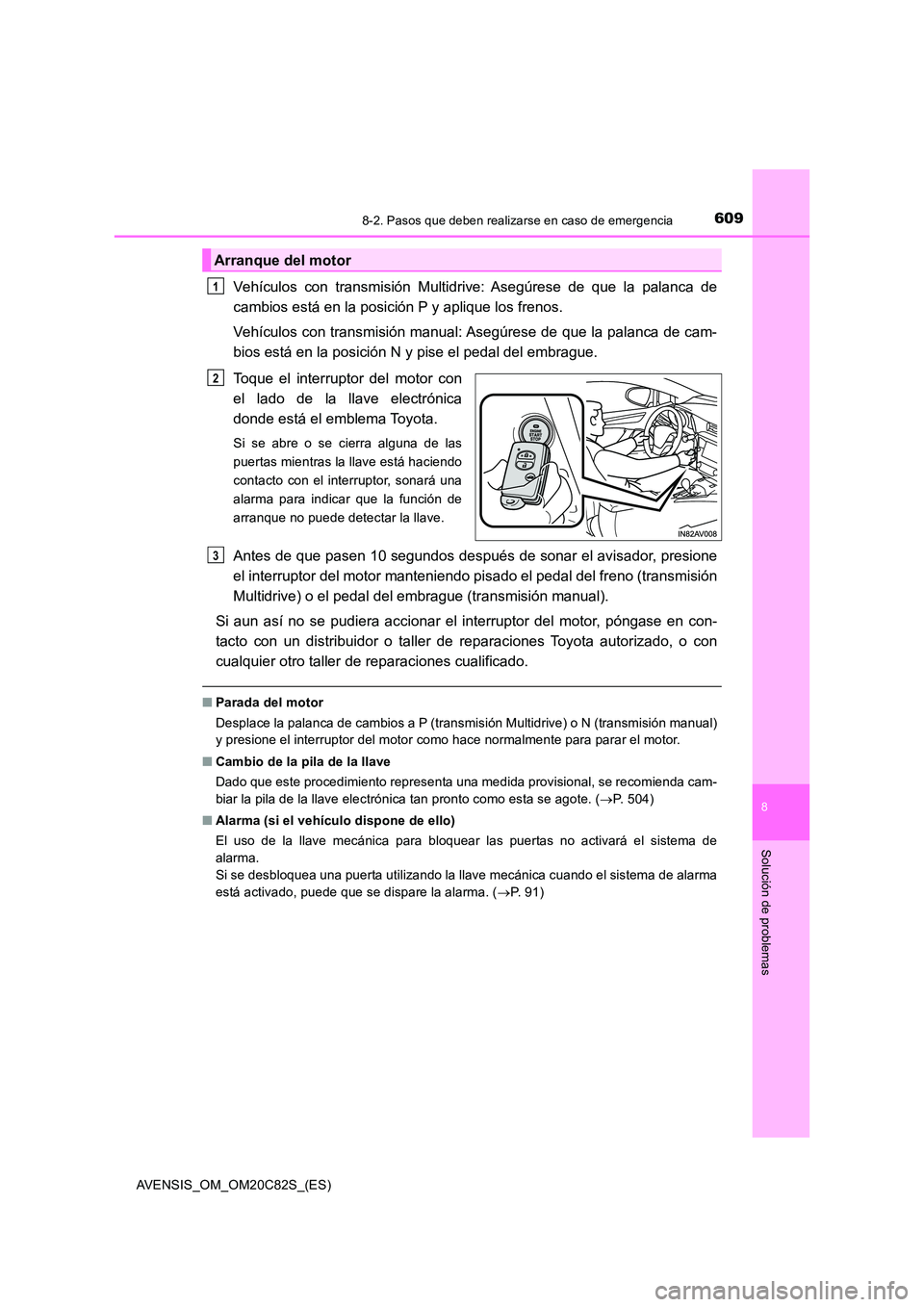 TOYOTA AVENSIS 2018 Manual del propietario (in Spanish) 6098-2. Pasos que deben realizarse en caso de emergencia
AVENSIS_OM_OM20C82S_(ES)
8
Solución de problemas
Vehículos con transmisión Multidrive: Asegúrese de que la palanca de
cambios está en la TOYOTA AVENSIS 2018 Manual del propietario (in Spanish) 6098-2. Pasos que deben realizarse en caso de emergencia
AVENSIS_OM_OM20C82S_(ES)
8
Solución de problemas
Vehículos con transmisión Multidrive: Asegúrese de que la palanca de
cambios está en la