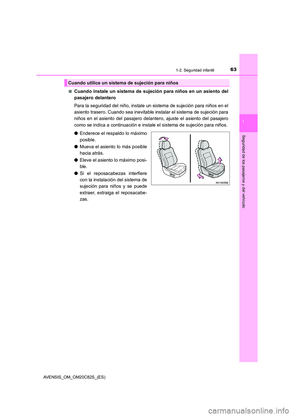 TOYOTA AVENSIS 2018  Manual del propietario (in Spanish) 631-2. Seguridad infantil
1
AVENSIS_OM_OM20C82S_(ES)
Seguridad de los pasajeros y del vehículo
■Cuando instale un sistema de sujeción para niños en un asiento del 
pasajero delantero 
Para la seg