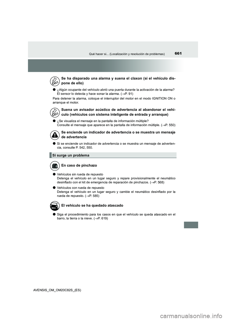 TOYOTA AVENSIS 2018 Manual del propietario (in Spanish) 661Qué hacer si... (Localización y resolución de problemas)
AVENSIS_OM_OM20C82S_(ES)
●¿Algún ocupante del vehículo abrió una puerta durante la activación de la alarma?
El sensor lo detecta TOYOTA AVENSIS 2018 Manual del propietario (in Spanish) 661Qué hacer si... (Localización y resolución de problemas)
AVENSIS_OM_OM20C82S_(ES)
●¿Algún ocupante del vehículo abrió una puerta durante la activación de la alarma?
El sensor lo detecta