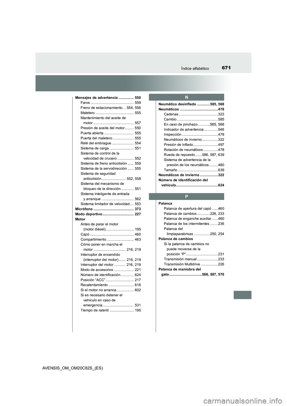 TOYOTA AVENSIS 2018 Manual del propietario (in Spanish) 671Índice alfabético
AVENSIS_OM_OM20C82S_(ES)
Mensajes de advertencia ............... 550
Faros ........................................... 559
Freno de estacionamiento ... 554, 556
Maletero ....... TOYOTA AVENSIS 2018 Manual del propietario (in Spanish) 671Índice alfabético
AVENSIS_OM_OM20C82S_(ES)
Mensajes de advertencia ............... 550
Faros ........................................... 559
Freno de estacionamiento ... 554, 556
Maletero .......