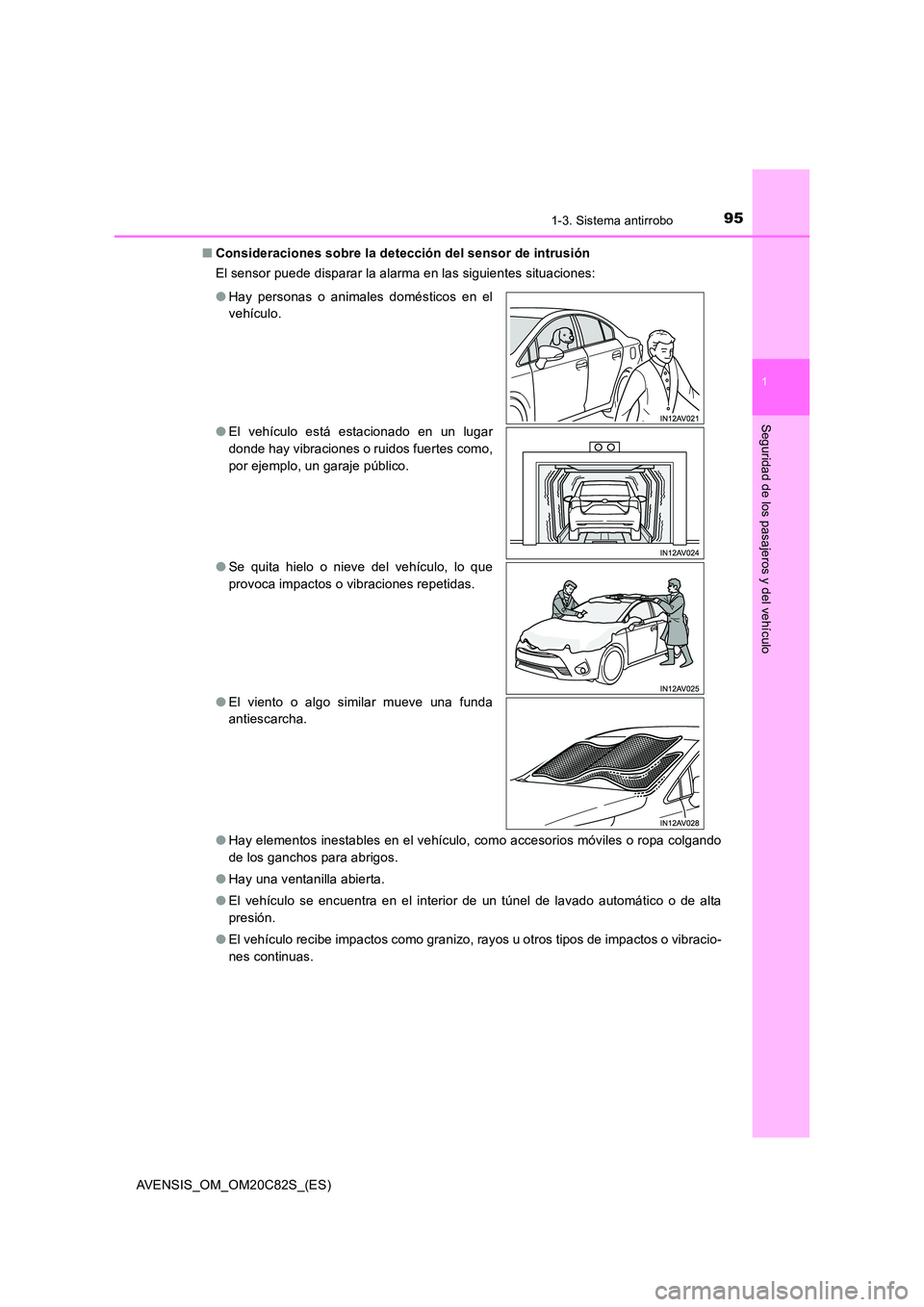 TOYOTA AVENSIS 2018  Manual del propietario (in Spanish) 951-3. Sistema antirrobo
1
AVENSIS_OM_OM20C82S_(ES)
Seguridad de los pasajeros y del vehículo
■Consideraciones sobre la detección del sensor de intrusión 
El sensor puede disparar la alarma en la