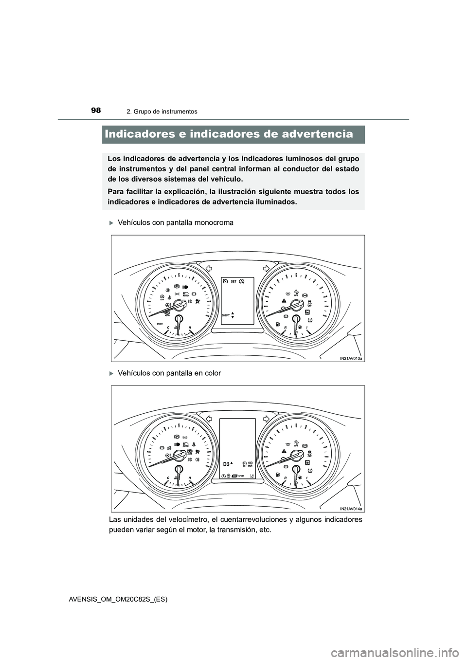 TOYOTA AVENSIS 2018  Manual del propietario (in Spanish) 982. Grupo de instrumentos
AVENSIS_OM_OM20C82S_(ES)
Indicadores e indicadores de advertencia
Vehículos con pantalla monocroma
Vehículos con pantalla en color
Las unidades del velocímetro, el 