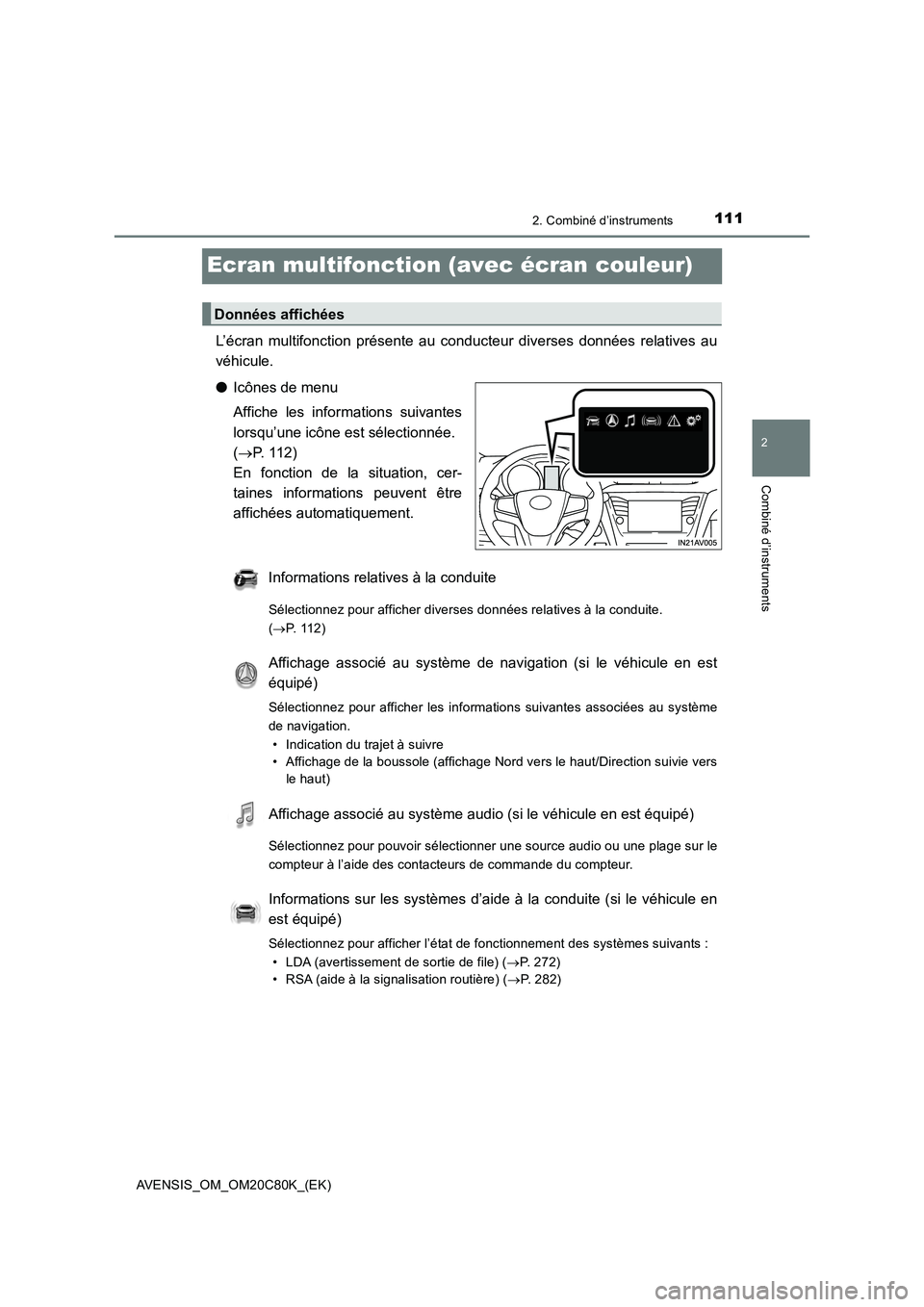 TOYOTA AVENSIS 2018 Manuel du propriétaire (in French) 111
2
2. Combiné d’instruments
Combiné d’instruments
AVENSIS_OM_OM20C80K_(EK)
Ecran multifonction (avec écran couleur)
L’écran multifonction présente au conducteur diverses données relativ TOYOTA AVENSIS 2018 Manuel du propriétaire (in French) 111
2
2. Combiné d’instruments
Combiné d’instruments
AVENSIS_OM_OM20C80K_(EK)
Ecran multifonction (avec écran couleur)
L’écran multifonction présente au conducteur diverses données relativ