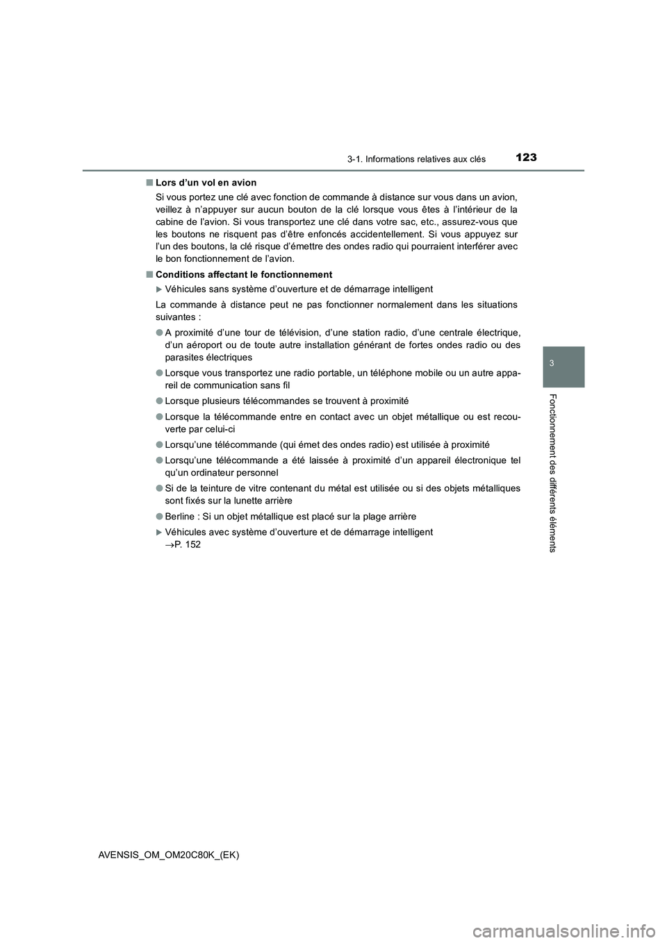 TOYOTA AVENSIS 2018 Manuel du propriétaire (in French) 1233-1. Informations relatives aux clés
3
Fonctionnement des différents éléments
AVENSIS_OM_OM20C80K_(EK)■Lors d’un vol en avion
Si vous portez une clé avec fonction de commande à distance s TOYOTA AVENSIS 2018 Manuel du propriétaire (in French) 1233-1. Informations relatives aux clés
3
Fonctionnement des différents éléments
AVENSIS_OM_OM20C80K_(EK)■Lors d’un vol en avion
Si vous portez une clé avec fonction de commande à distance s