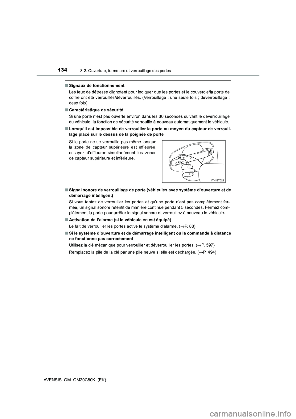TOYOTA AVENSIS 2018 Manuel du propriétaire (in French) 1343-2. Ouverture, fermeture et verrouillage des portes
AVENSIS_OM_OM20C80K_(EK)
■Signaux de fonctionnement
Les feux de détresse clignotent pour indiquer que les portes et le couvercle/la porte de
TOYOTA AVENSIS 2018 Manuel du propriétaire (in French) 1343-2. Ouverture, fermeture et verrouillage des portes
AVENSIS_OM_OM20C80K_(EK)
■Signaux de fonctionnement
Les feux de détresse clignotent pour indiquer que les portes et le couvercle/la porte de